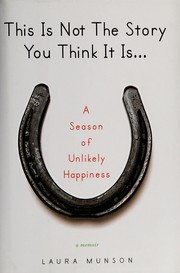 Front cover of This is not the story you think it is-- by Laura Munson