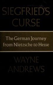 Cover of Siegfried's curse; the German journey from Nietzsche to Hesse by Wayne Andrews