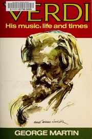 Front cover of Verdi; His Music, Life, and Times by George Whitney Martin