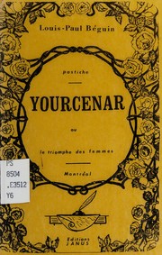 Front cover of Yourcenar, ou, Le triomphe des femmes by Louis Paul Béguin