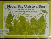 Cover of Never say ugh to a bug by Norma Farber