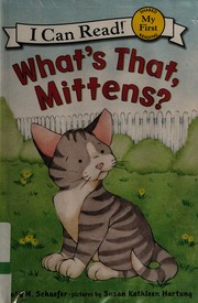 Front cover of What's That, Mittens? (My First I Can Read) by Lola M. Schaefer