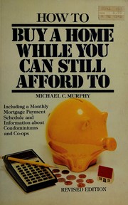Front cover of How to Buy a Home While You Can Still Afford to by Michael C. Murphy