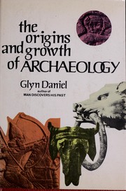 Front cover of The origins and growth of archaeology by Glyn Edmund Daniel