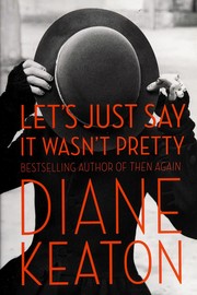 Cover of Let's just say it wasn't pretty by Diane Keaton