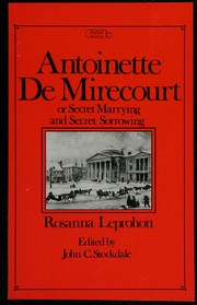 Front cover of Antoinette de Mirecourt, or, Secret marrying and secret sorrowing by Rosanna Eleanor Leprohon
