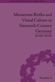 Front cover of Monstrous births and visual culture in sixteenth-century Germany by Jennifer Spinks