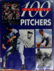 Front cover of 100 greatest pitchers by Brent P. Kelley