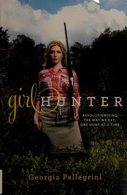 Front cover of Girl hunter by Georgia Pellegrini