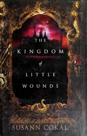 Front cover of The kingdom of little wounds by Susann Cokal