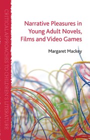 Front cover of Narrative pleasures in young adult novels, films, and video games by Margaret Mackey