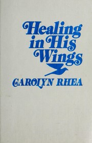 Front cover of Healing in His wings by Carolyn Rhea