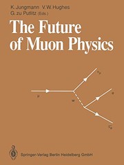 Front cover of The future of muon physics by International Symposium on the Future of Muon Physics (1991 Ruprecht-Karls-Universität Heidelberg)