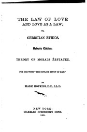 Cover of The Law of Love and Love as a Law, Or, Christian Ethics: Or, Christian Ethics. Theory of Morals .. by Mark Hopkins