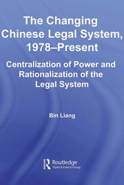 Front cover of The changing Chinese legal system, 1978-present by Bin Liang