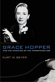 Front cover of Grace Hopper and the invention of the information age by Kurt W. Beyer