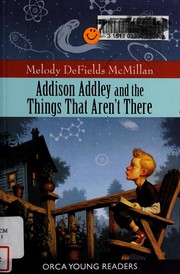 Front cover of Addison Addley and the things that aren't there by Melody DeFields McMillan