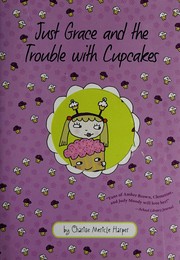 Front cover of Just Grace and the trouble with cupcakes by Charise Mericle Harper