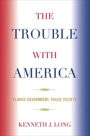 Front cover of The trouble with America by Kenneth J. Long