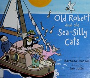 Front cover of Old Robert and the sea-silly cats by Barbara M. Joosse