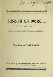 Front cover of Jusqu'a la mort!...pour nos ecoles! Drame Canadien de la "Question des Ecoles" by James E. Branch