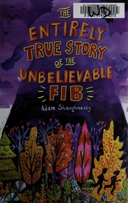 Front cover of The entirely true story of the unbelievable FIB by Adam Shaughnessy