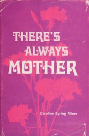 Front cover of There's always mother by Caroline Eyring Miner