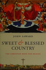 Cover of SWEET AND BLESSED COUNTRY: THE CHRISTIAN HOPE FOR HEAVEN by JOHN SAWARD