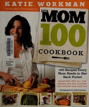 Cover of The mom 100 cookbook by Katie Workman