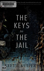 Front cover of The keys to the jail by Keetje Kuipers