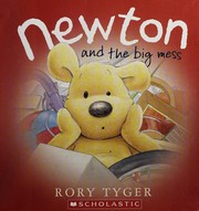 Front cover of Newton and the big mess by Rory Tyger