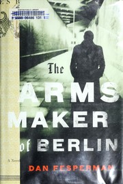Front cover of The arms maker of Berlin by Dan Fesperman