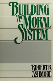 Cover of Building a moral system by Robert B. Ashmore