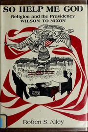 Front cover of So help me God: religion and the Presidency, Wilson to Nixon by Robert S. Alley