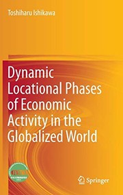 Front cover of Dynamic Locational Phases of Economic Activity in the Globalized World by Toshiharu Ishikawa