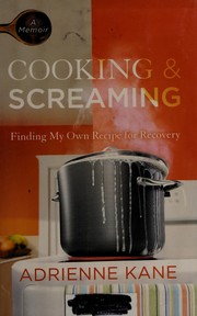 Cover of Cooking and screaming by Adrienne Kane