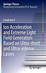 Front cover of Ion acceleration and extreme light field generation based on ultra-short and ultra–intense lasers by Liangliang Ji
