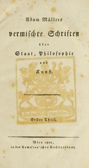 Cover of Adam Müllers vermischte schriften über staat, philosophie und kunst .. by Müller, Adam Heinrich Ritter von Nitterdorf
