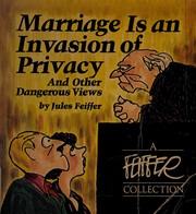 Front cover of Marriage is an invasion of privacy, and other dangerous views by Jules Feiffer