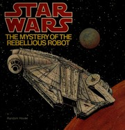 Front cover of Star Wars - The Mystery of the Rebellious Robot by Eleanor Ehrhardt