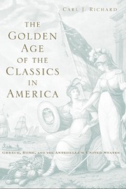 Cover of The golden age of the classics in America by Carl J. Richard