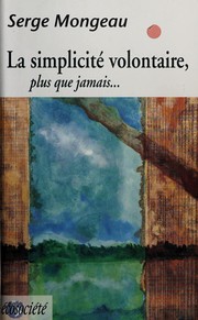 Front cover of La simplicité volontaire, plus que jamais. by Serge Mongeau