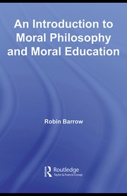 Front cover of INTRODUCTION TO MORAL PHILOSOPHY AND MORAL EDUCATION by ROBIN BARROW