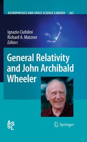 Front cover of General relativity and John Archibald Wheeler by Ignazio Ciufolini