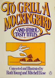 Front cover of To grill a mockingbird and other tasty titles by Ruth Young
