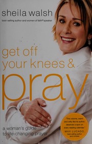 Front cover of Get off your knees & pray by Sheila Walsh