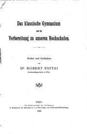 Front cover of Das klassische Gymnasium und die Vorbereitung zu unseren Hochschulen by Robert Pattai