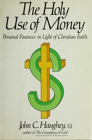 Front cover of The holy use of money by John C. Haughey