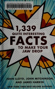 Front cover of 1,339 quite interesting facts to make your jaw drop by John Lloyd