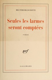 Front cover of Seules les larmes seront comptées by Héctor Bianciotti